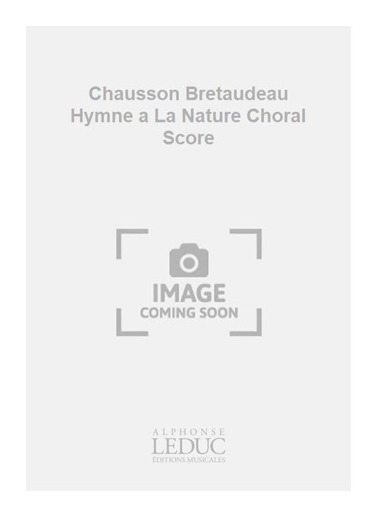Chausson Bretaudeau Hymne a La Nature Choral Score de Ernest Chausson, Partition pour chœur