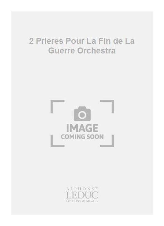 2 Prières pour la fin de la guerre - orchestre | Anthony Girard