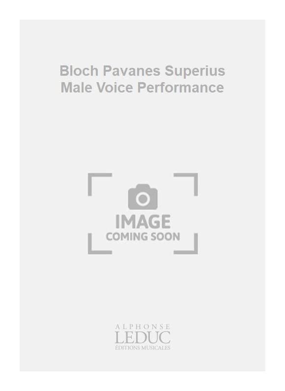 Bloch - Pavanes - Superius - voix d'hommes - partition d'exécution | Claude Gervaise