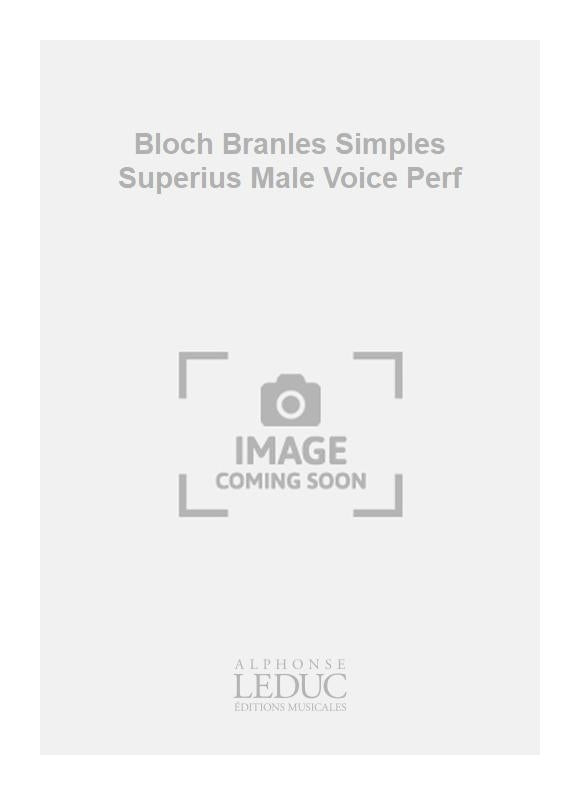 Bloch - Branles simples - Superius - voix d'hommes - partition d'exécution | Claude Gervaise