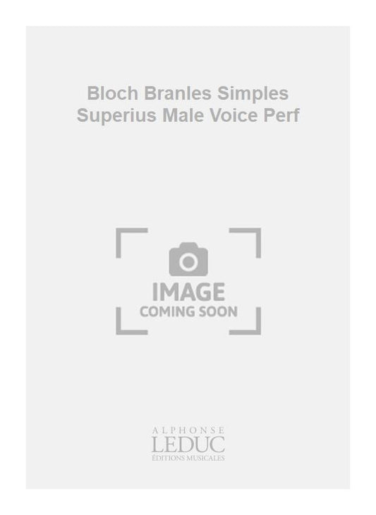 Bloch - Branles simples - Superius - voix d'hommes - partition d'exécution | Claude Gervaise