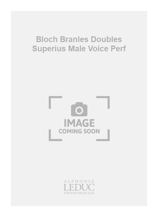 Bloch - Branles doubles - Superius - voix d'hommes - partition d'exécution | Claude Gervaise