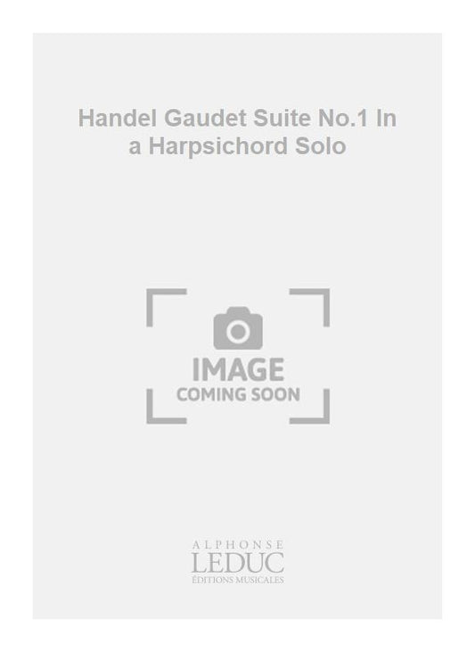 Handel Gaudet - Suite n° 1 en la mineur - clavecin seul | Georg Friedrich Händel