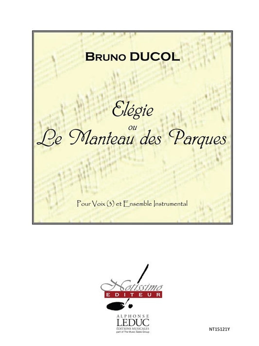 Elegie Ou Le Manteau Des Parques de Bruno Ducol, Partition + parties pour chœur à 3 voix et Ensemble