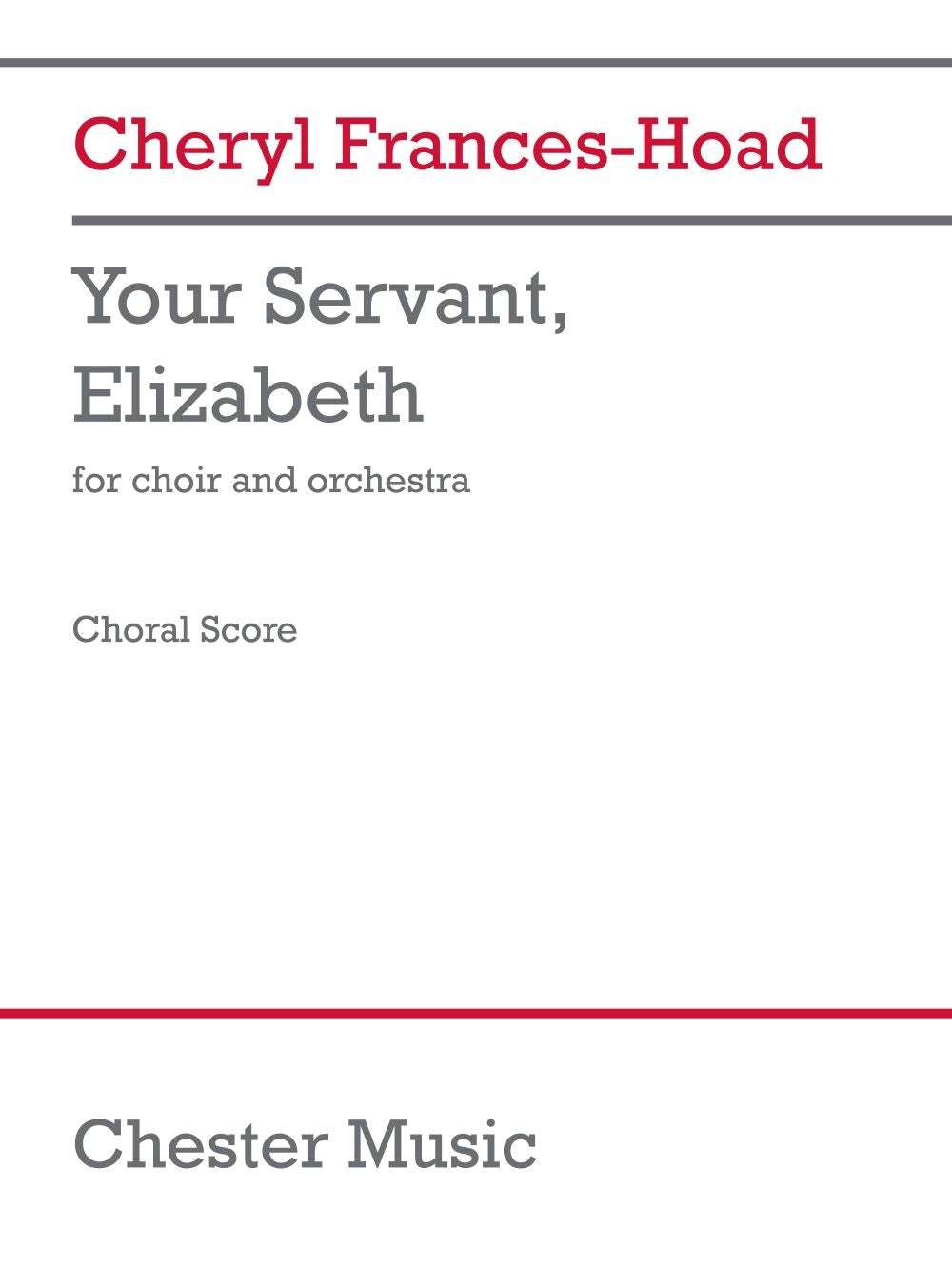 Your Servant, Elizabeth (Choral Score) de Cheryl Frances-Hoad, Partition chorale pour chœur mixte et Orchestre