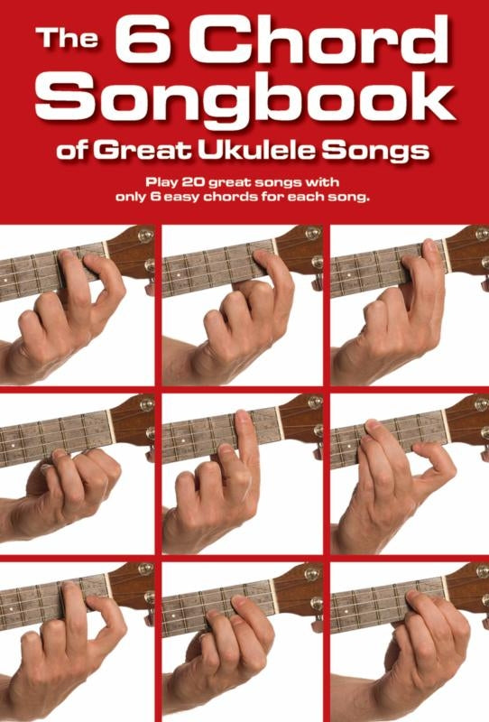 The 6 Chord Songbook Of Great Ukulele Songs, Livre pour ukulélé