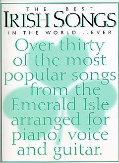 The Best Irish Songs In the World...Ever, Livre pour piano et Chant et Guitare