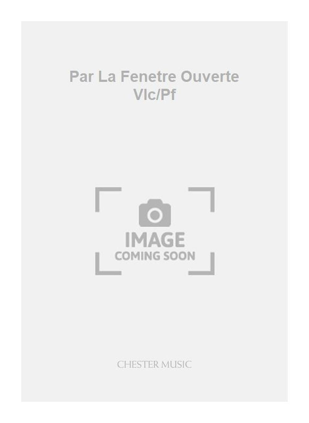 Par La Fenetre Ouverte Vlc/Pf, Livre pour violoncelle et Piano