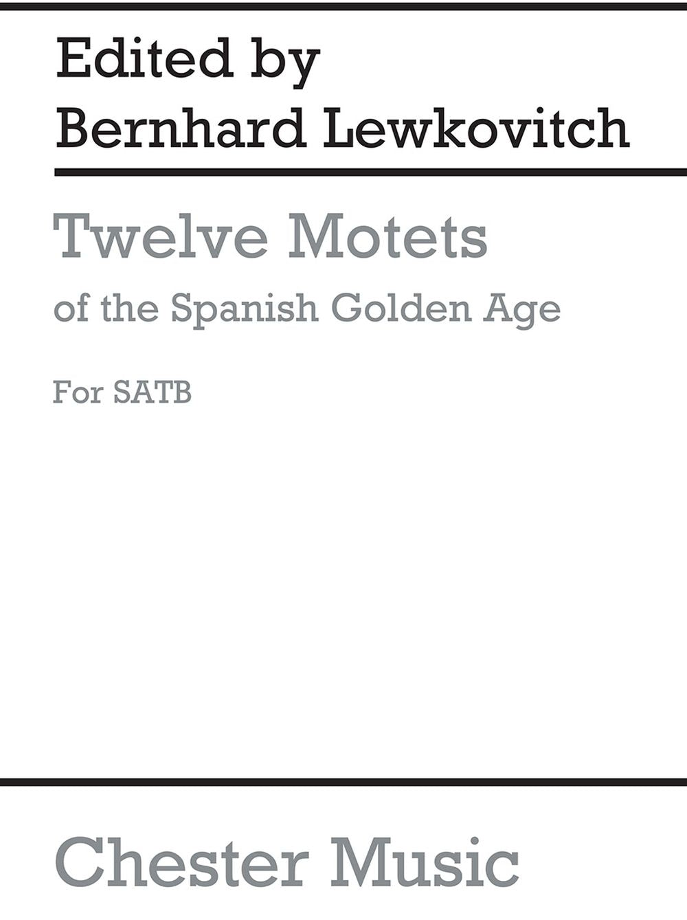 Twelve Motets Of The Spanish Golden Age de Bernhard Lewkovitch, Partition chorale pour sATB