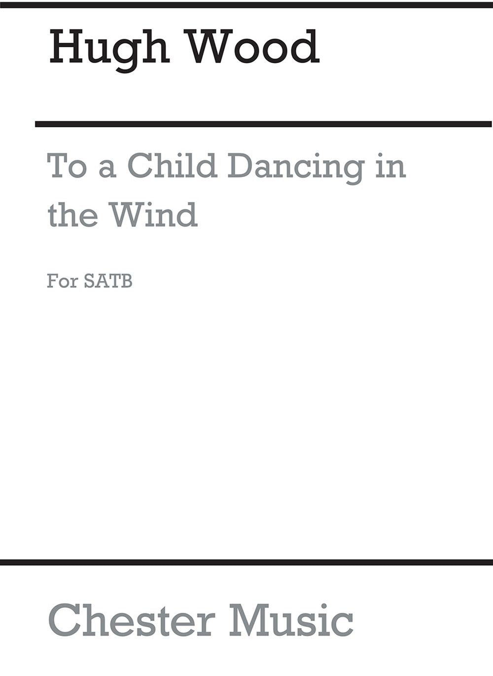 To A Child Dancing In The Wind de Hugh Wood, Partition chorale pour sATB