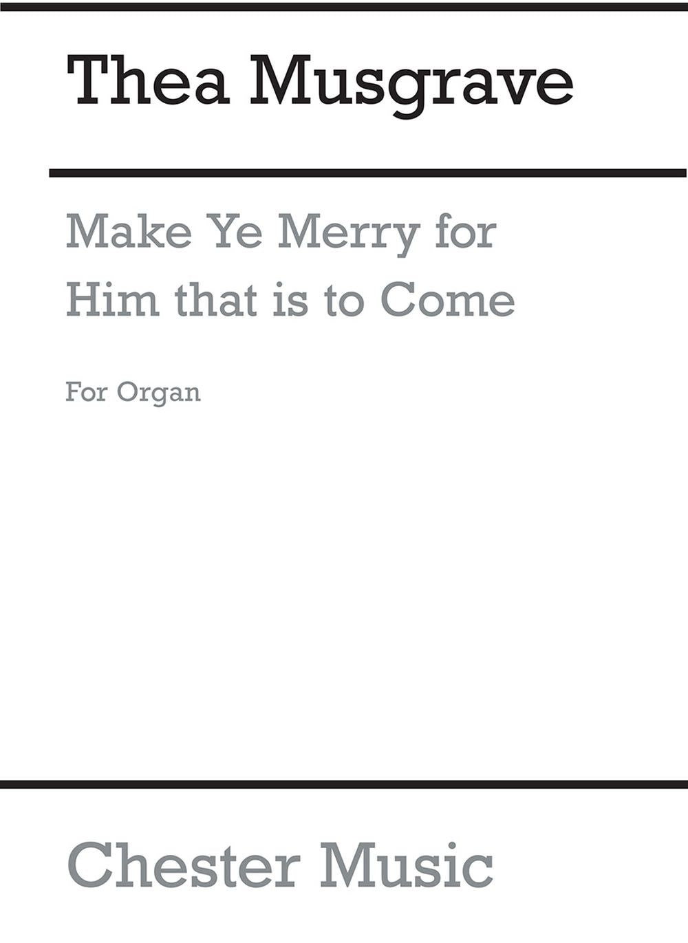 Make Ye Merry For Him That Is To Come (Organ Part) de Thea Musgrave, Livre pour orgue