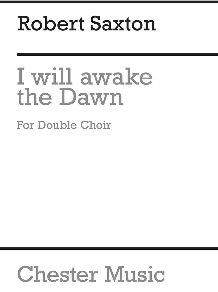 I Will Awake The Dawn de Robert Saxton, Livre pour sATB