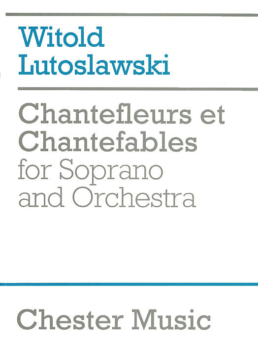 Chantefleurs Et Chantefables de Witold Lutoslawski, Partition pour orchestre et Voix de soprano