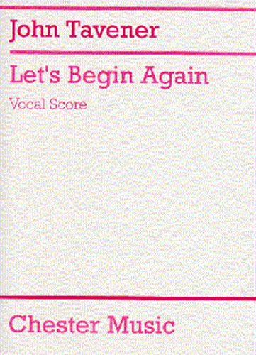 Let's Begin Again de John Tavener, Livre pour soprano et Ténor et Voix de basse et SATB et Accompagnement de piano