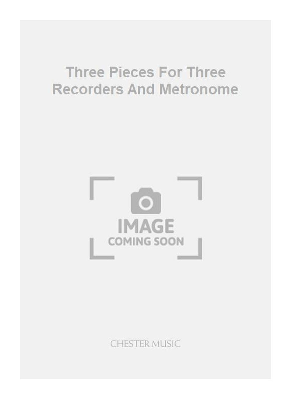 Three Pieces For Three Recorders And Metronome de Pawel Szymanski, Livre pour flûte à bec