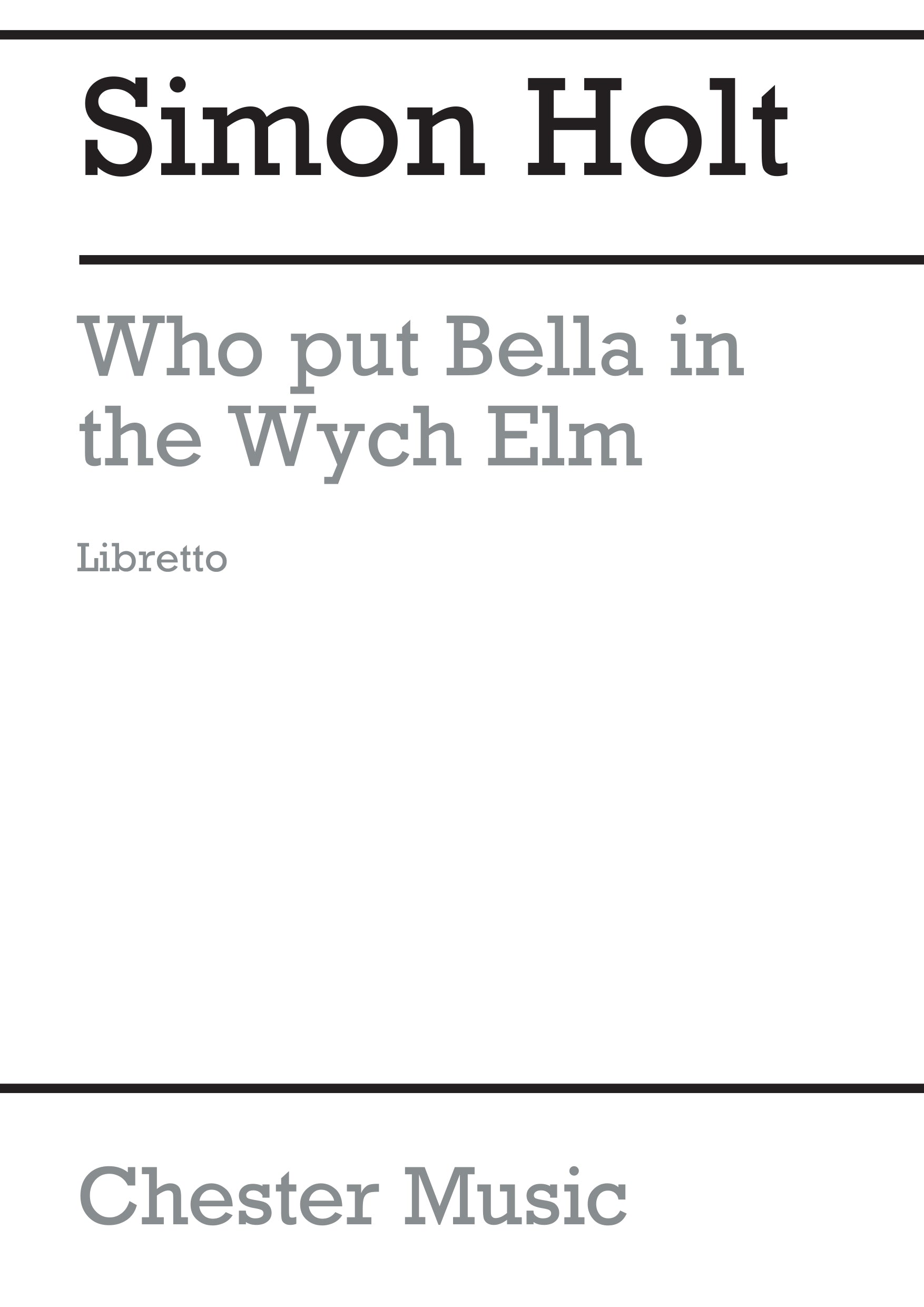 Who Put Bella In The Wych Elm (Libretto) de Simon Holt, Livre pour opéra