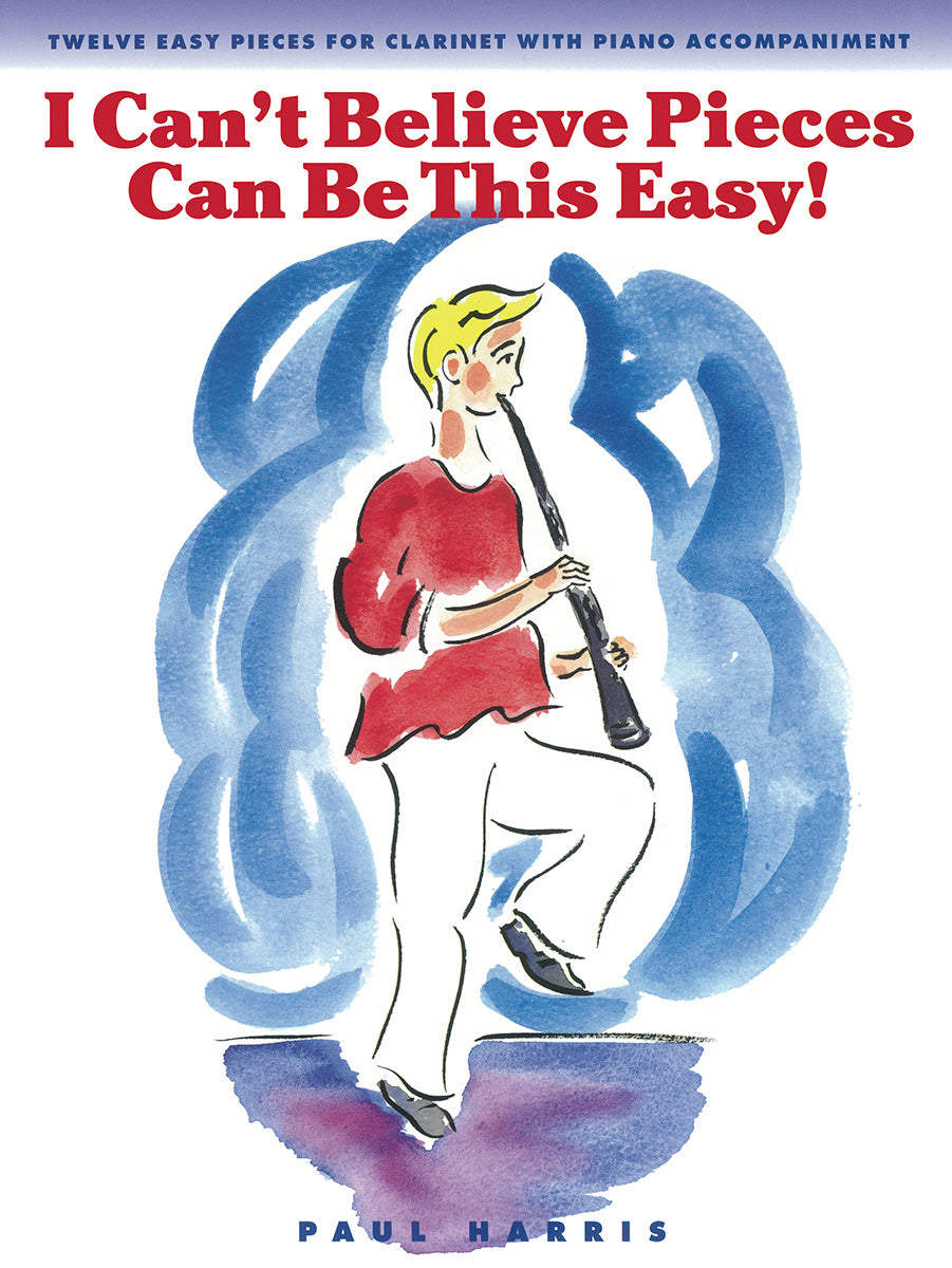 I Can't Believe Pieces Can Be This Easy! de Paul Harris, Livre pour clarinette et Piano