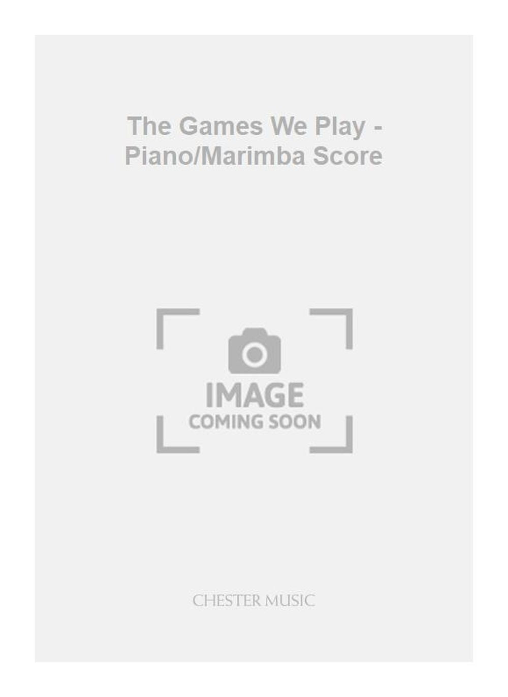 The Games We Play - Piano/Marimba Score de Alastair King, Partition pour marimba et Piano