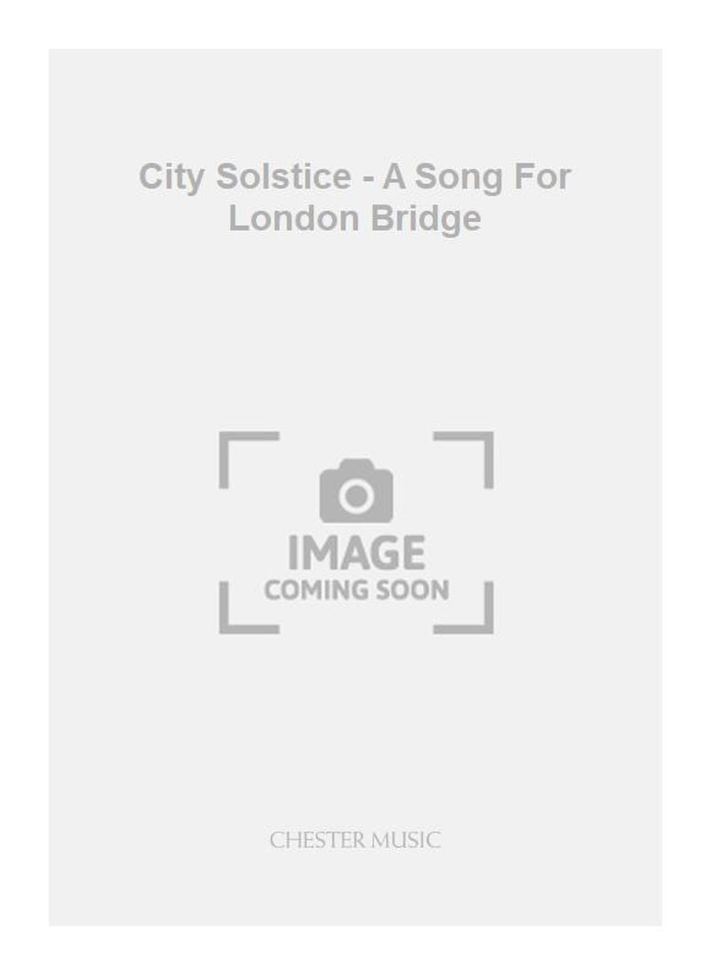 City Solstice - A Song For London Bridge de John Harle, Livre pour saxophone soprano