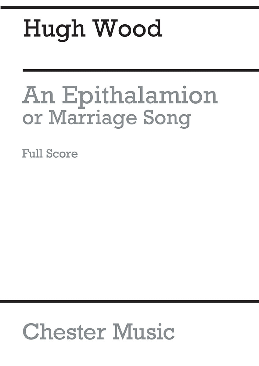 An Epithalamion, Or Marriage Song (Full Score) de Hugh Wood, Partition chorale pour sATB et Orchestre
