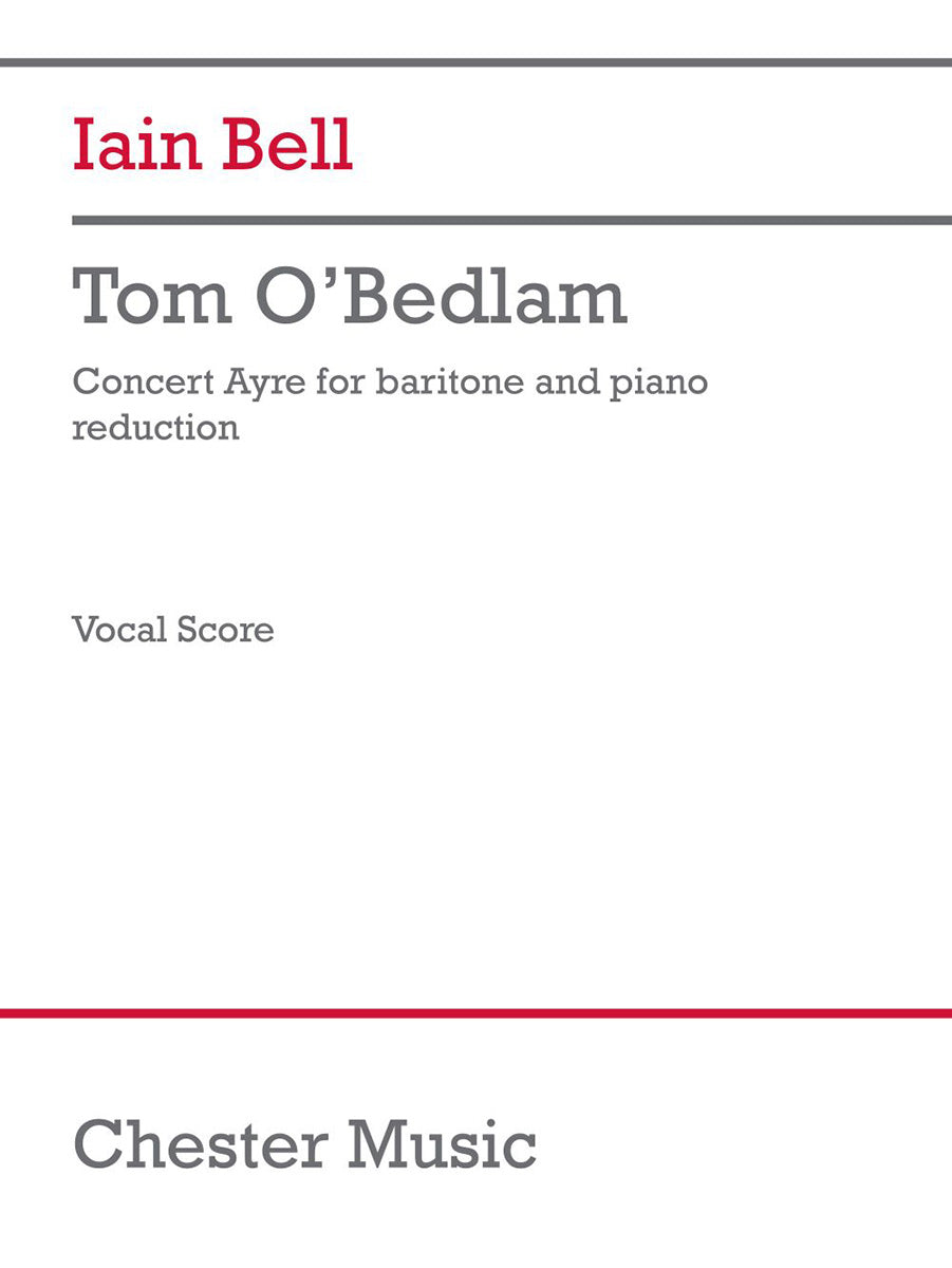 Tom O'Bedlam (chamber ensemble version) de Iain Bell, Réduction pour piano pour voix de baryton et Piano