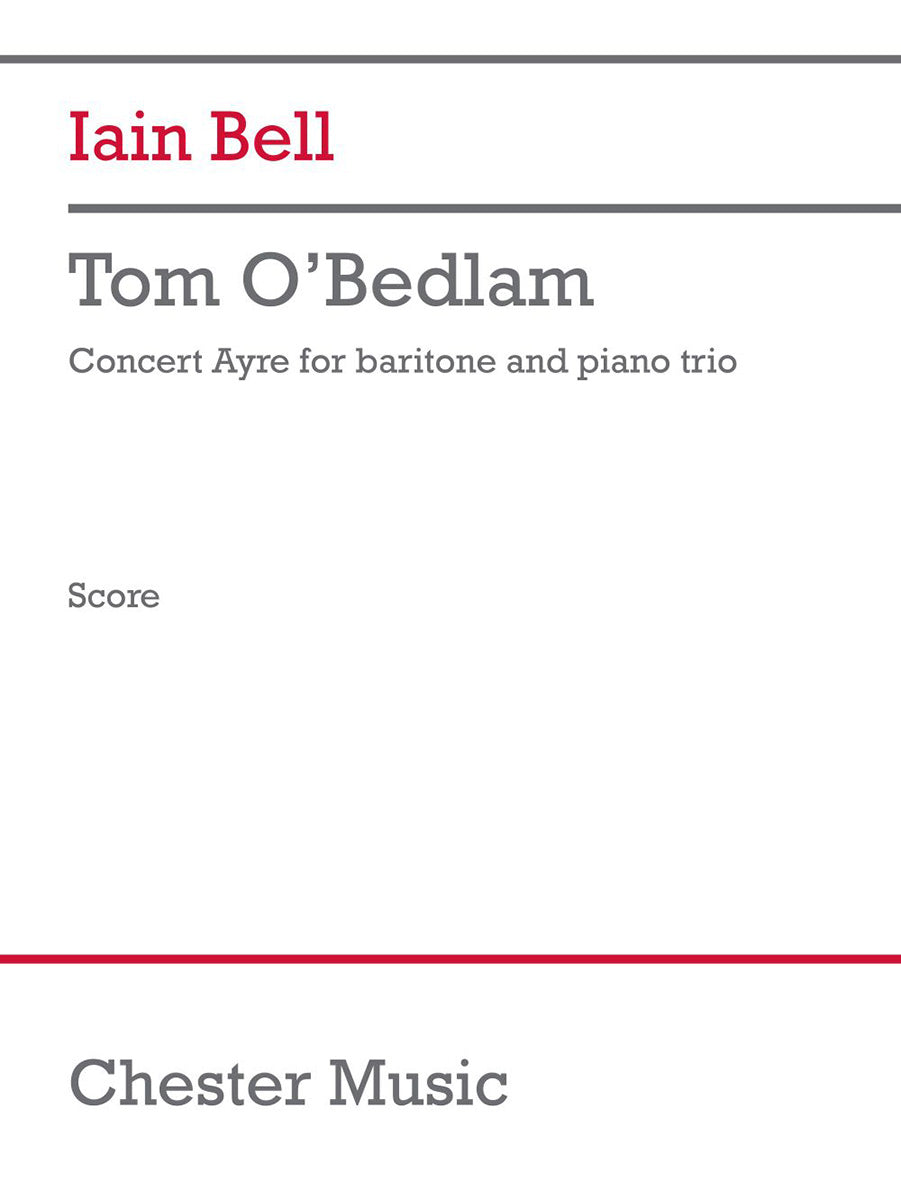 Tom O'Bedlam (trio version) de Iain Bell, Partition pour baryton et Violon et Violoncelle et Piano