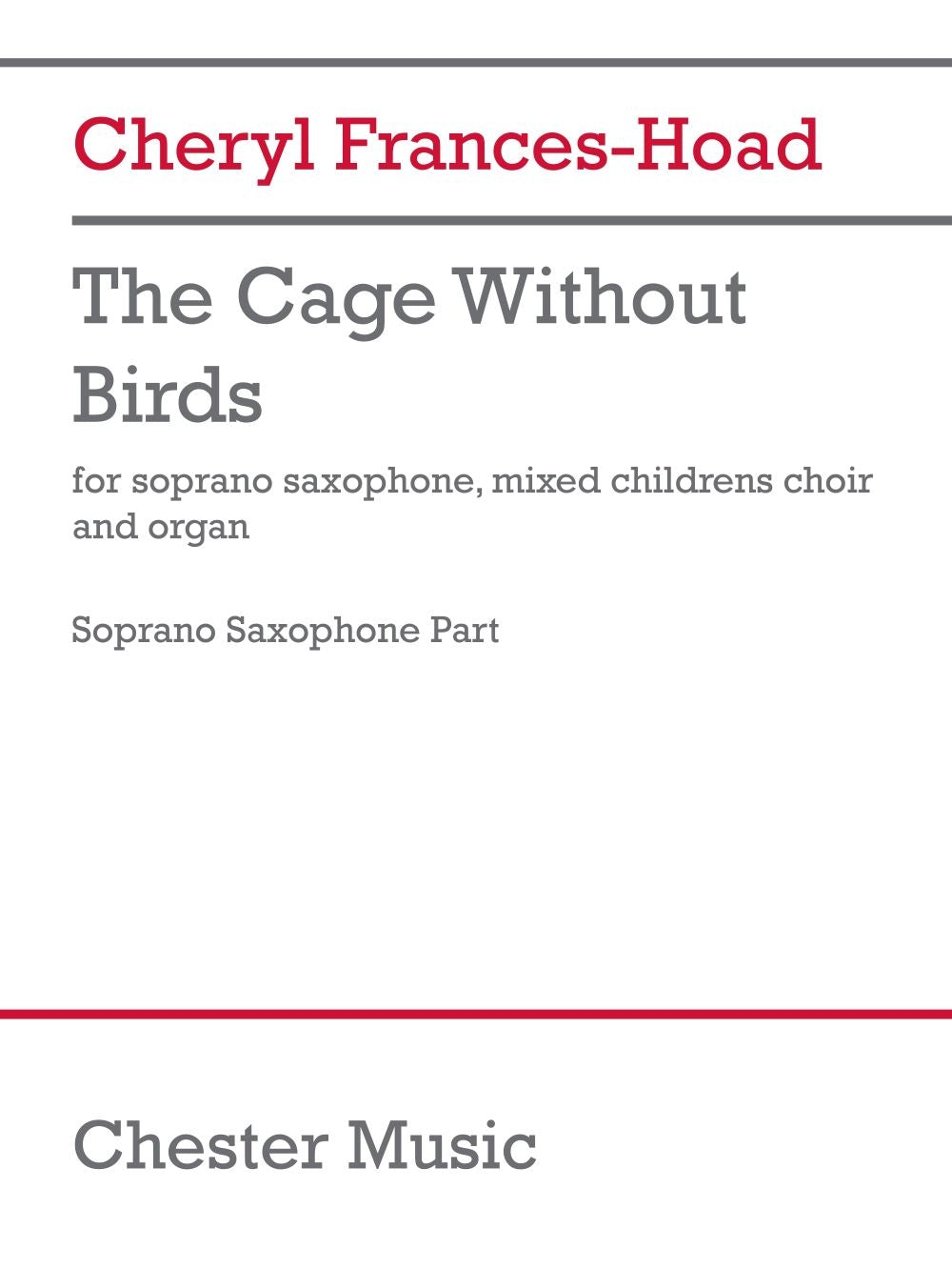 The Cage Without Birds de Cheryl Frances-Hoad, Partie séparée pour saxophone soprano et Chœur et Orgue