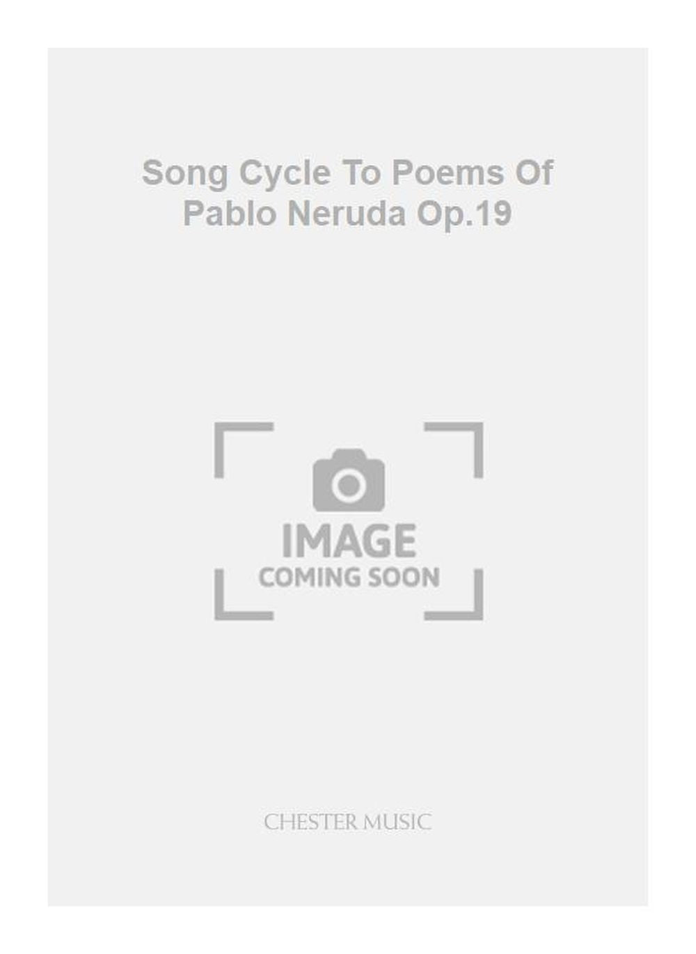 Song Cycle To Poems Of Pablo Neruda Op.19 de Hugh Wood, Livre pour voix aiguë et Piano