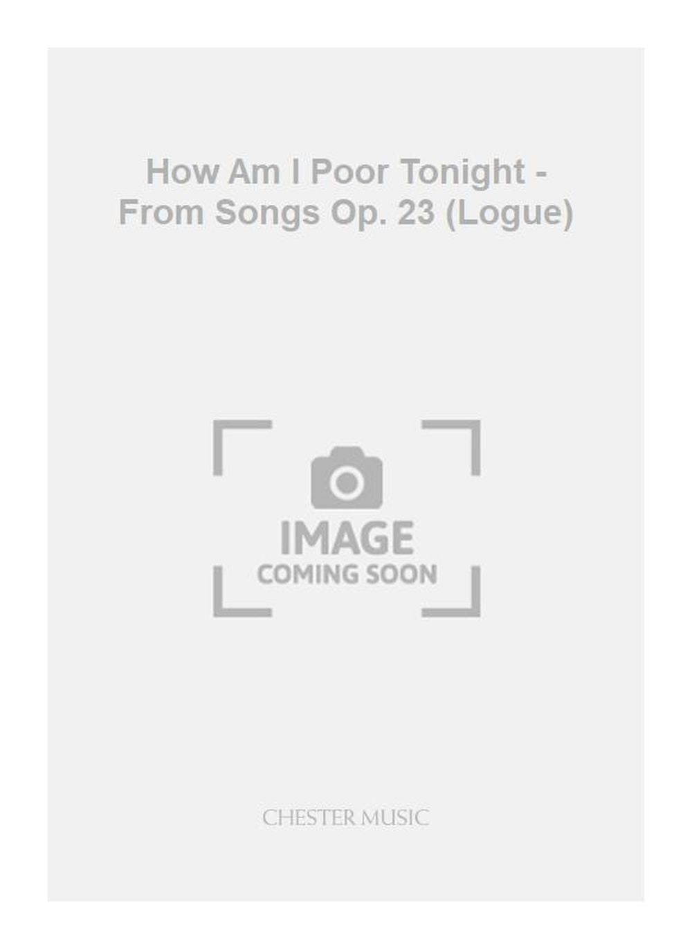 How Am I Poor Tonight - From Songs Op. 23 (Logue) de Hugh Wood, Réduction pour piano pour voix et Piano