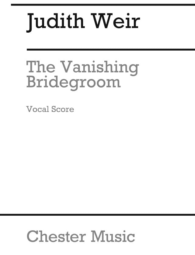 The Vanishing Bridegroom de Judith Weir, Réduction pour piano pour opéra