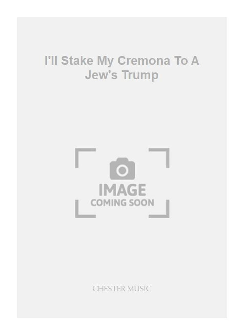 I'll Stake My Cremona To A Jew's Trump de Michael Nyman, Partition pour vocal et Violon et Alto